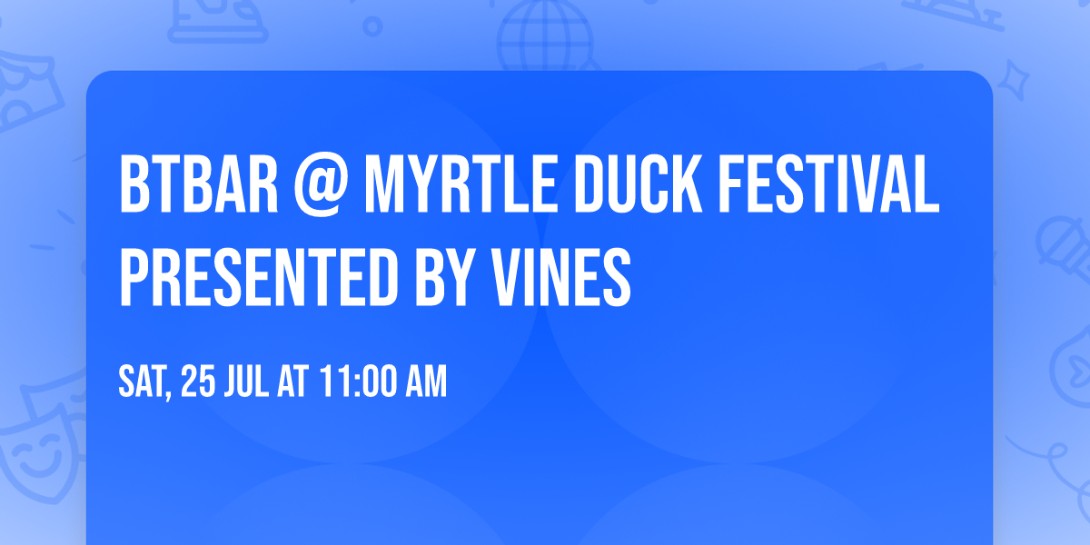 BTBAR @ Myrtle Duck Festival Presented by Vines