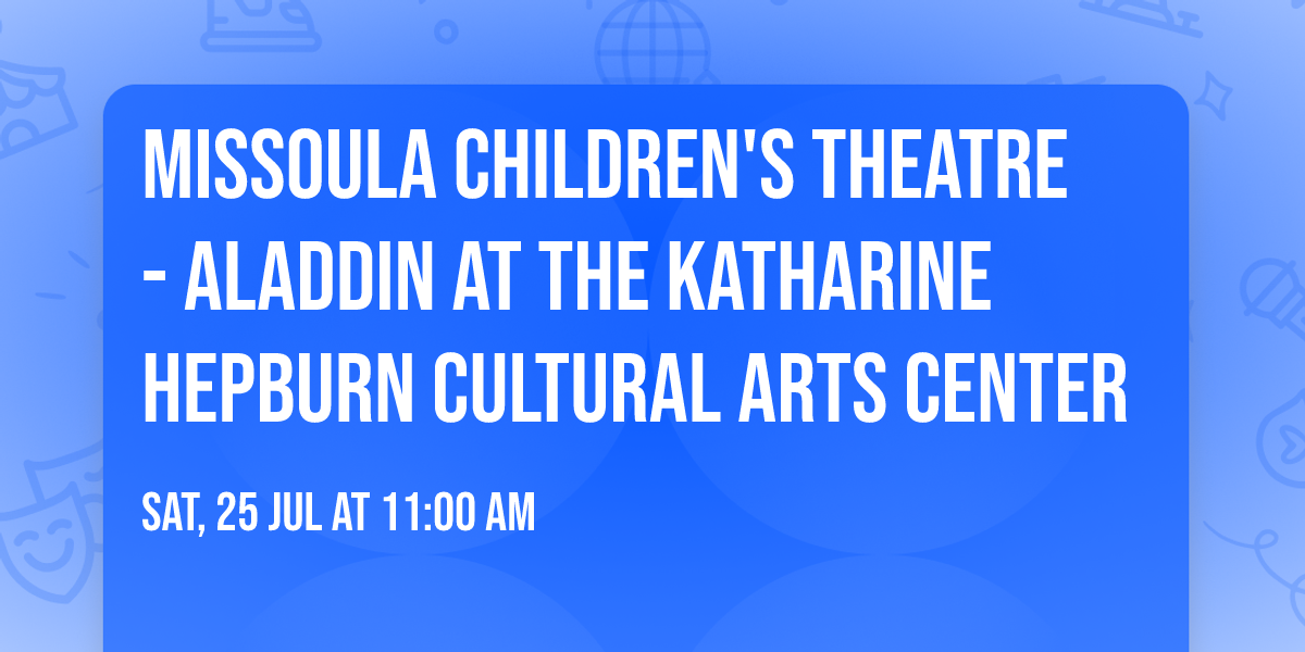 Missoula Children's Theatre - Aladdin at The Katharine Hepburn Cultural Arts Center