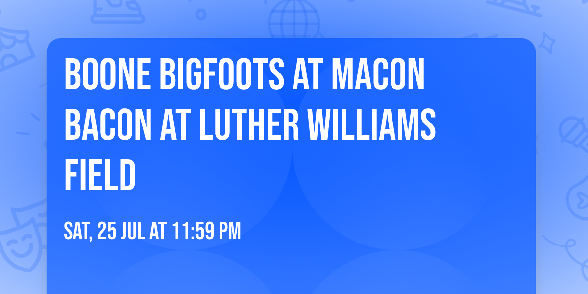 Boone Bigfoots at Macon Bacon at Luther Williams Field