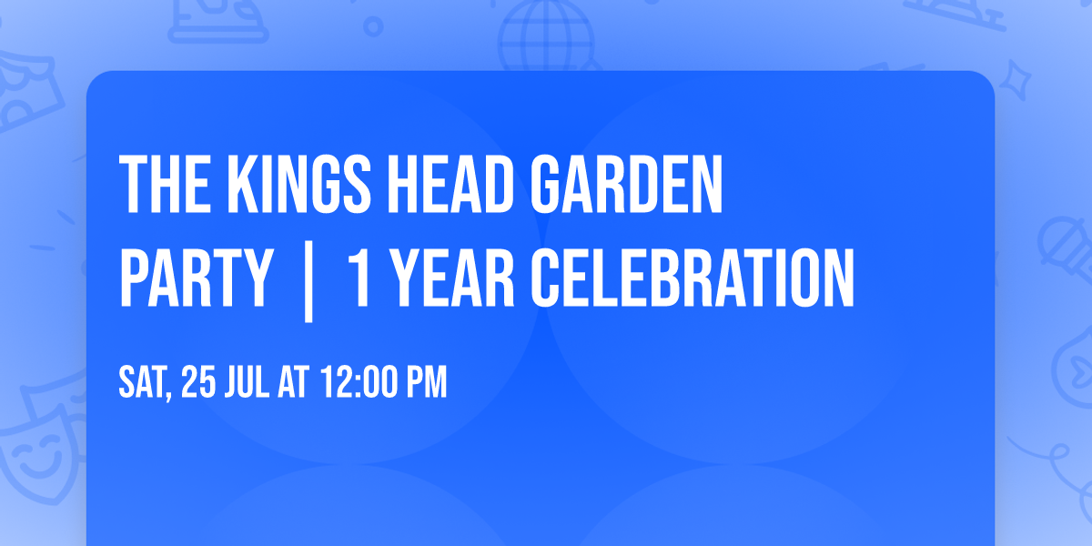     The Kings Head Garden Party | 1 Year Celebration
