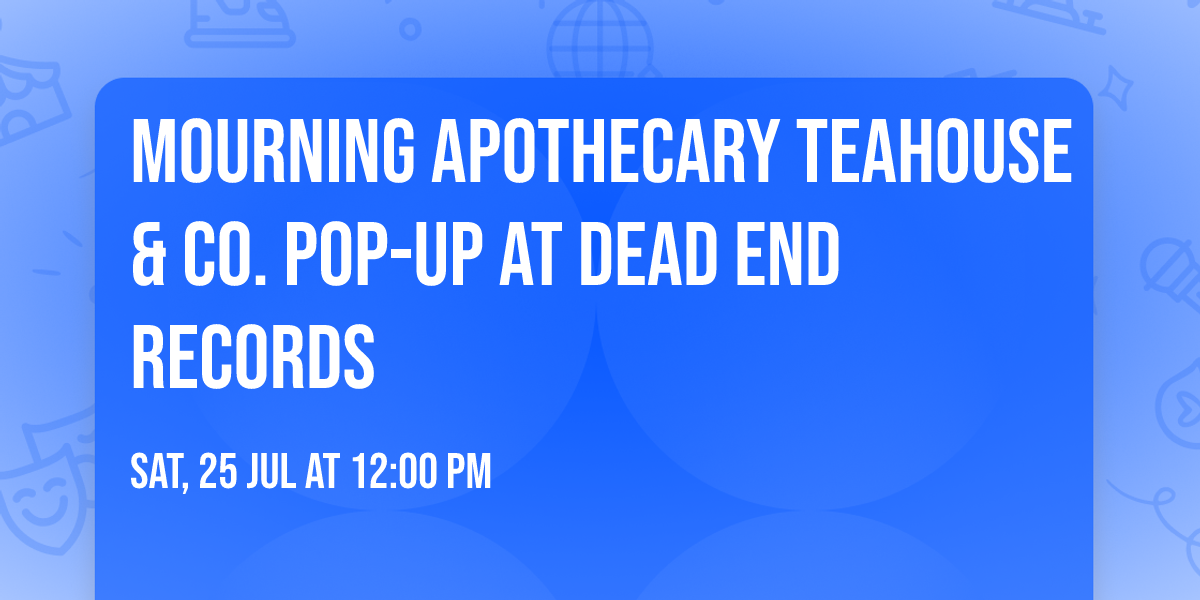 Mourning Apothecary Teahouse & Co. Pop-up at Dead End Records