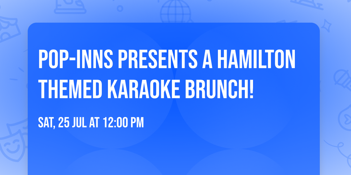 Pop-Inns Presents a Hamilton Themed Karaoke Brunch!