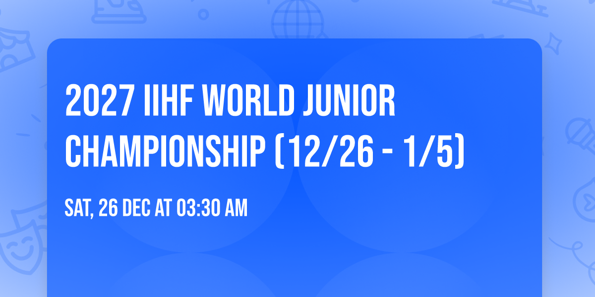 2027 IIHF World Junior Championship (12\/26 - 1\/5)