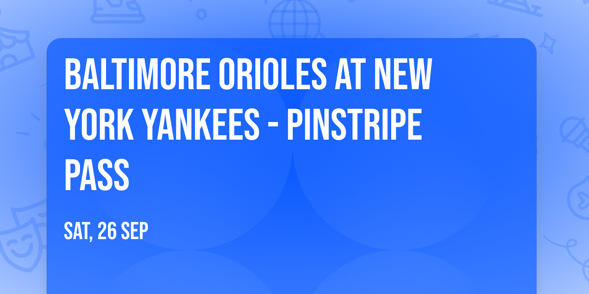 Baltimore Orioles at New York Yankees - Pinstripe Pass