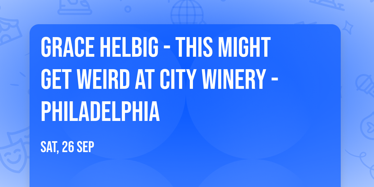 Grace Helbig - This Might Get Weird at City Winery - Philadelphia