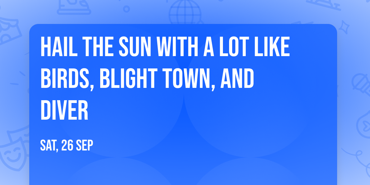 Hail the Sun with A Lot Like Birds, Blight Town, and Diver