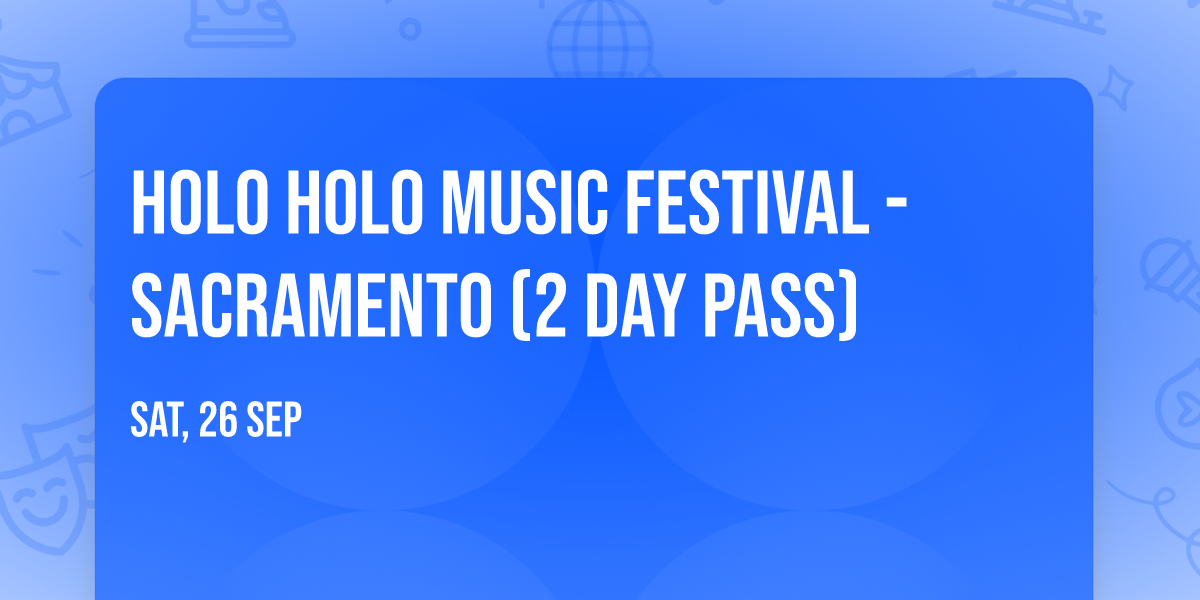 Holo Holo Music Festival - Sacramento (2 Day Pass)