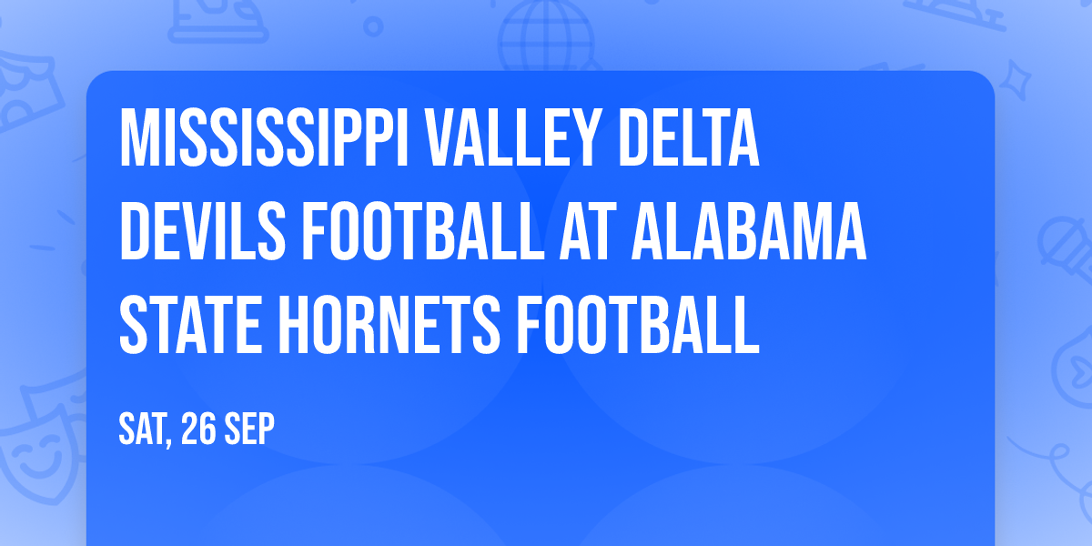 Mississippi Valley Delta Devils Football at Alabama State Hornets Football