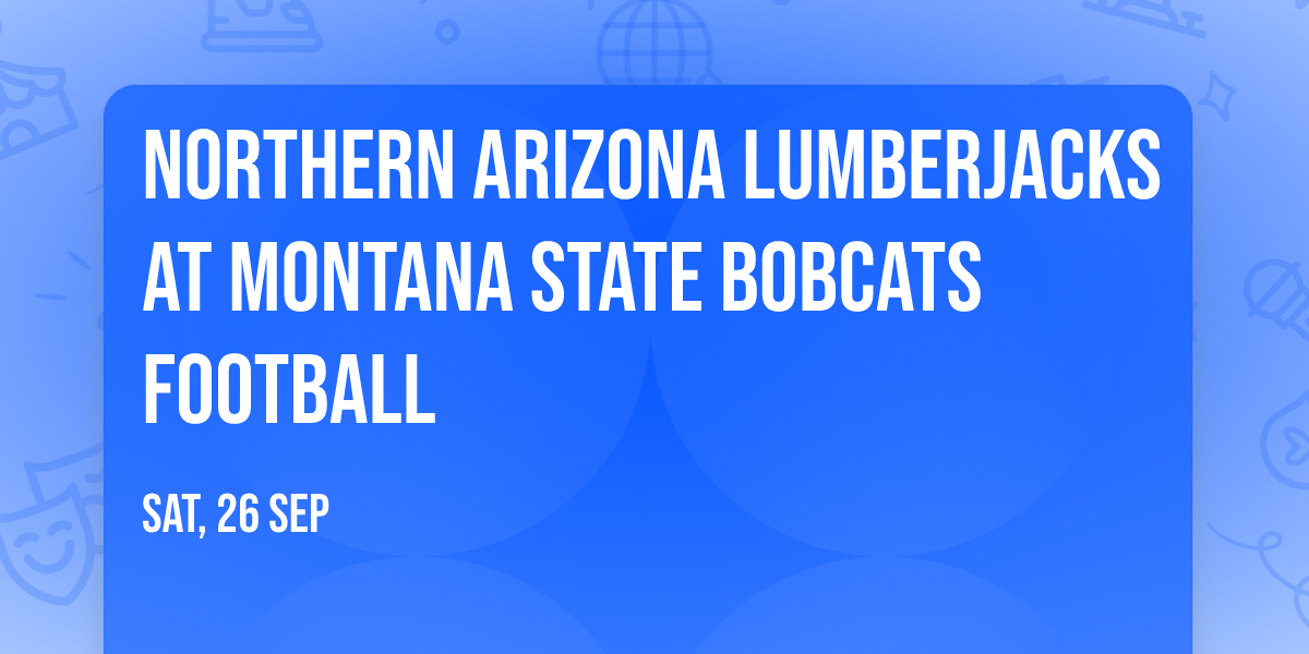 Northern Arizona Lumberjacks at Montana State Bobcats Football