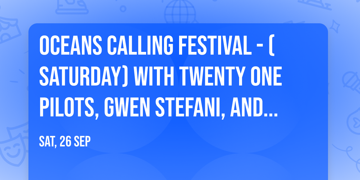Oceans Calling Festival - (Saturday) with Twenty One Pilots, Gwen Stefani, and more!
