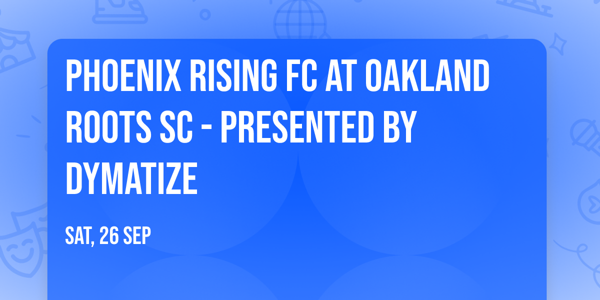 Phoenix Rising FC at Oakland Roots SC - Presented by Dymatize