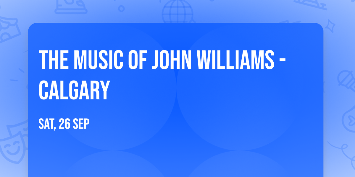 The Music of John Williams - Calgary