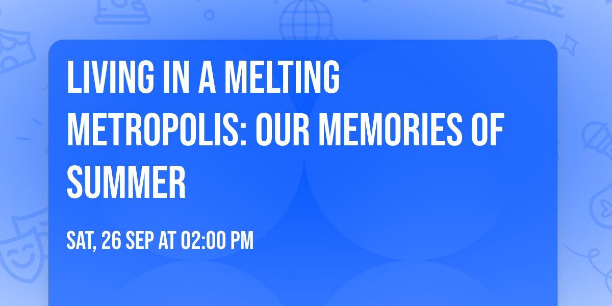 Living in a Melting Metropolis: Our Memories of Summer