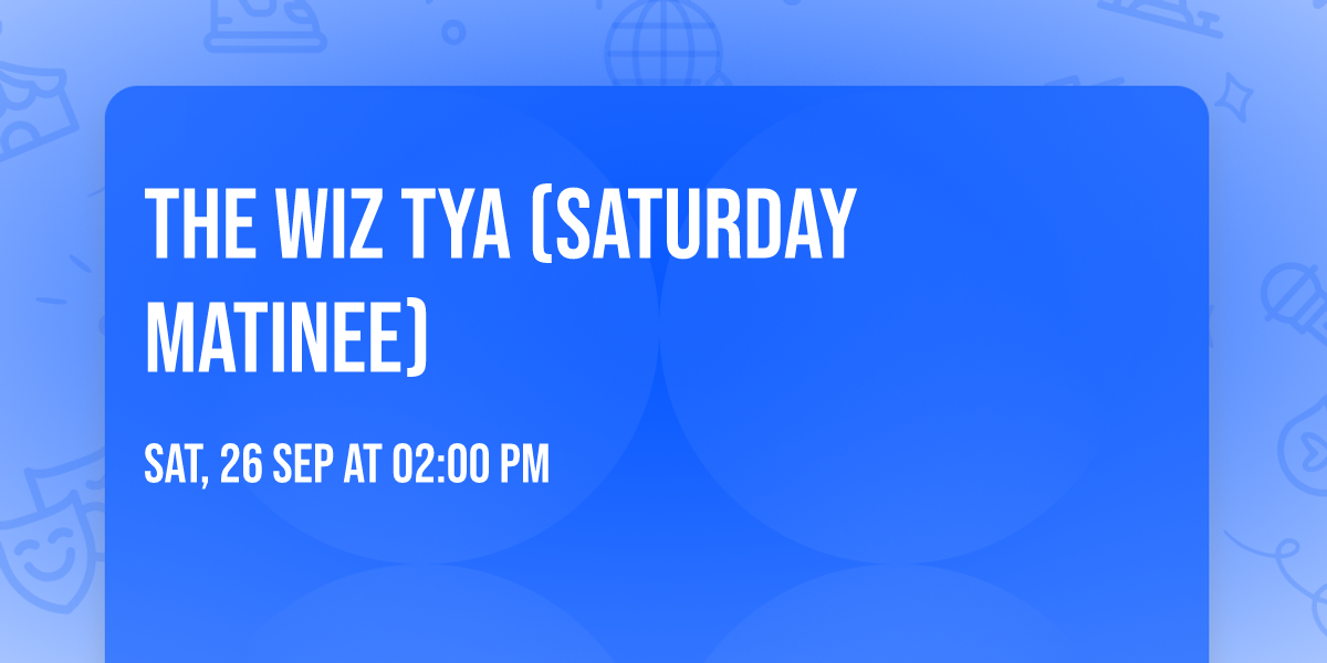 The Wiz TYA (Saturday Matinee)