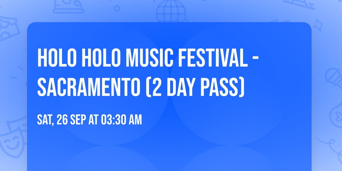Holo Holo Music Festival - Sacramento (2 Day Pass)