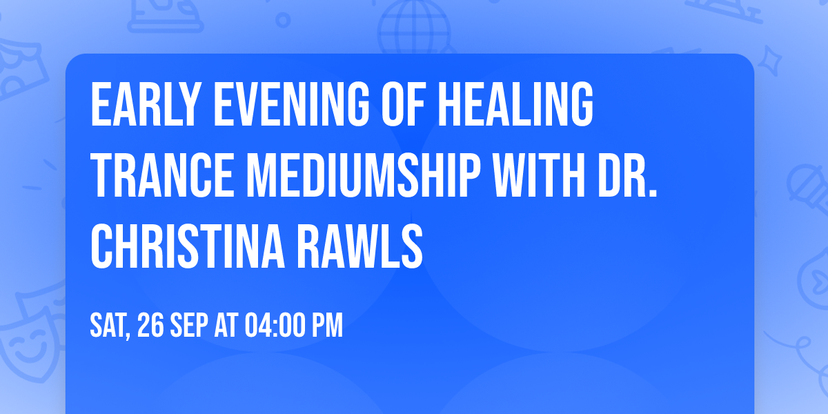 Early Evening of Healing Trance Mediumship with Dr. Christina Rawls