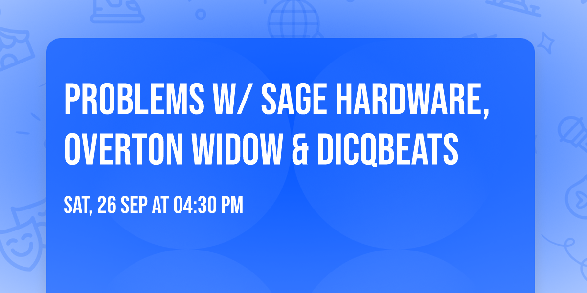 PROBLEMS w\/ Sage Hardware, Overton Widow & Dicqbeats