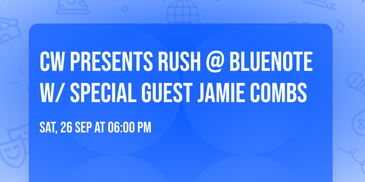 CW presents Rush @ BlueNote w\/ Special Guest Jamie Combs