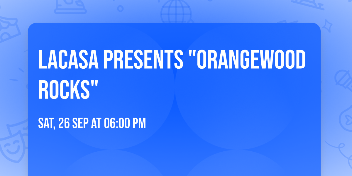 LaCasa Presents "Orangewood Rocks"