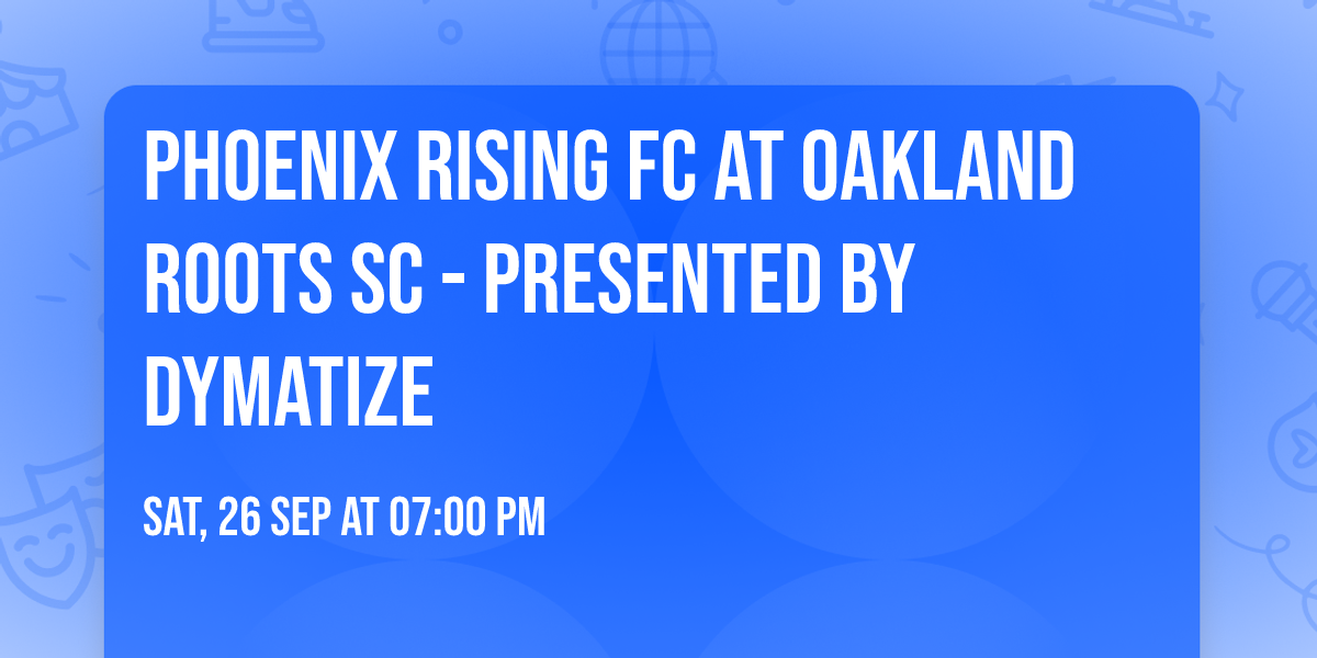 Phoenix Rising FC at Oakland Roots SC - Presented by Dymatize