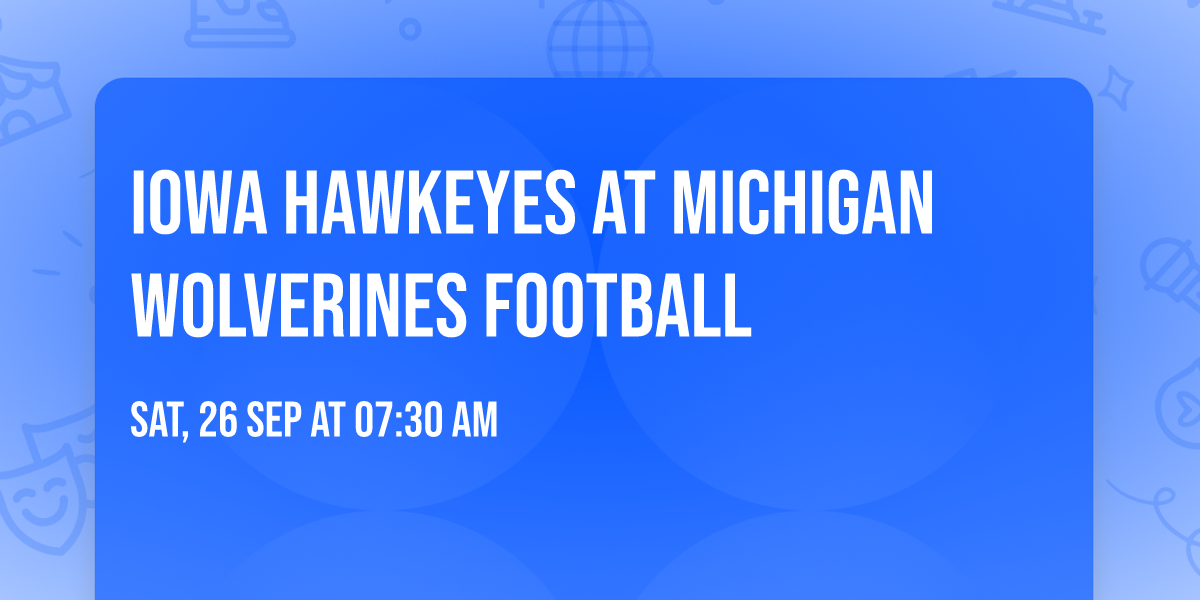 Iowa Hawkeyes at Michigan Wolverines Football
