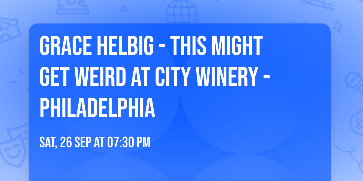 Grace Helbig - This Might Get Weird at City Winery - Philadelphia
