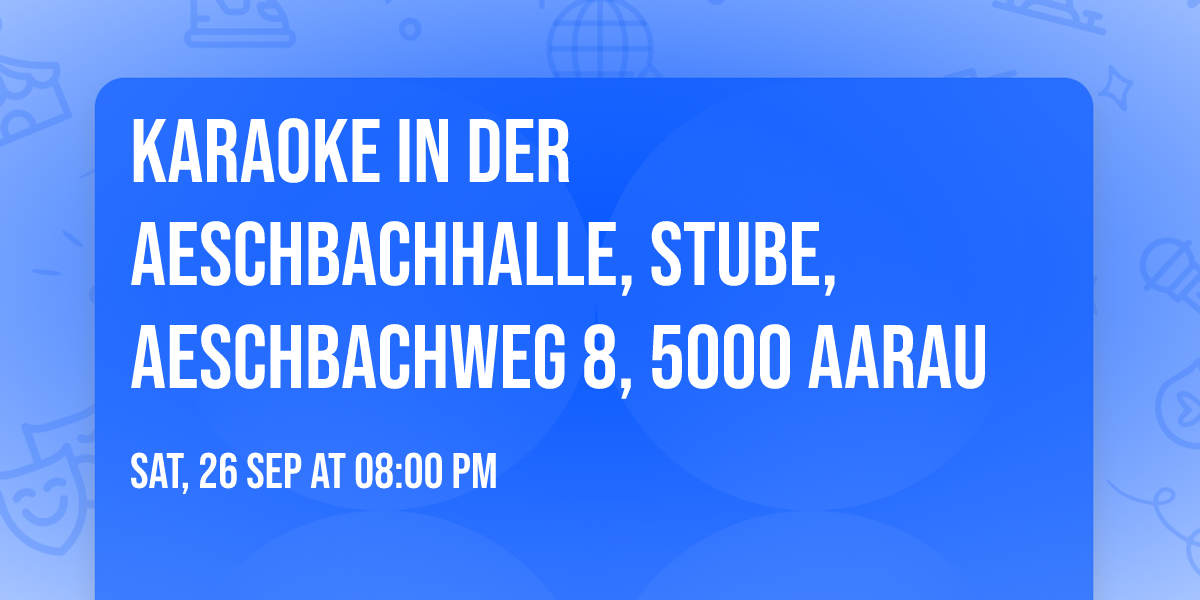 Karaoke in der Aeschbachhalle, Stube, Aeschbachweg 8, 5000 Aarau