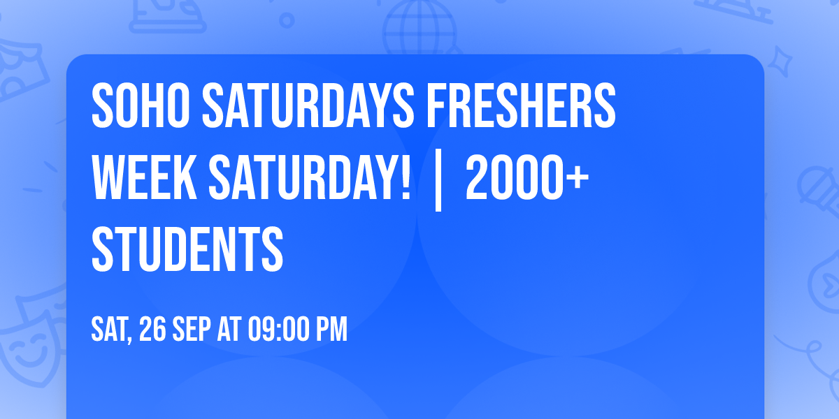 \ud83e\udd42\ud83c\udf7e SOHO SATURDAYS \ud83c\udf7e\ud83e\udd42 FRESHERS WEEK SATURDAY! | 2000+ STUDENTS