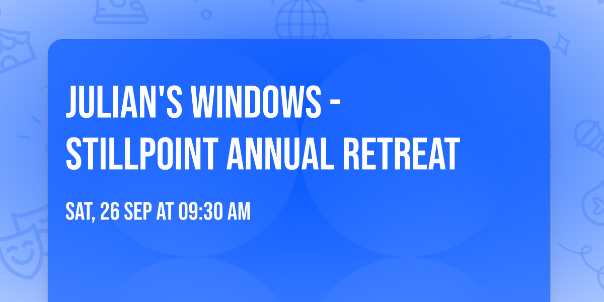 Julian's Windows - Stillpoint Annual Retreat