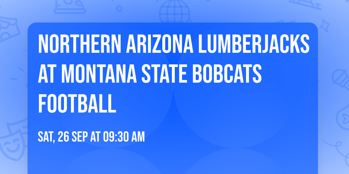 Northern Arizona Lumberjacks at Montana State Bobcats Football