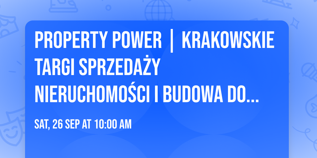 PROPERTY POWER | Krakowskie Targi Sprzeda\u017cy Nieruchomo\u015bci i Budowa Domu "nowy DOM, nowe MIESZKANIE"