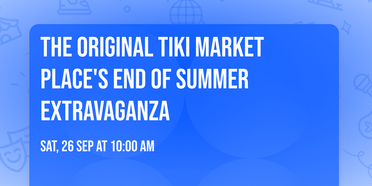 The Original TIKI Market Place's End of Summer Extravaganza