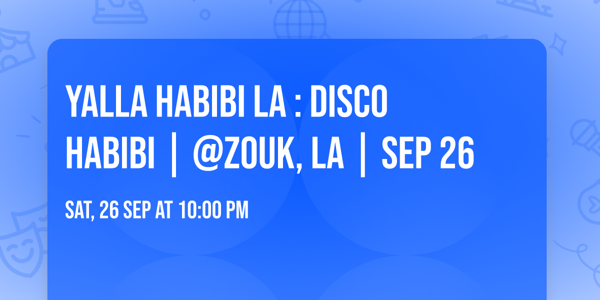 Yalla Habibi LA : Disco Habibi | @ZOUK, LA | Sep 26