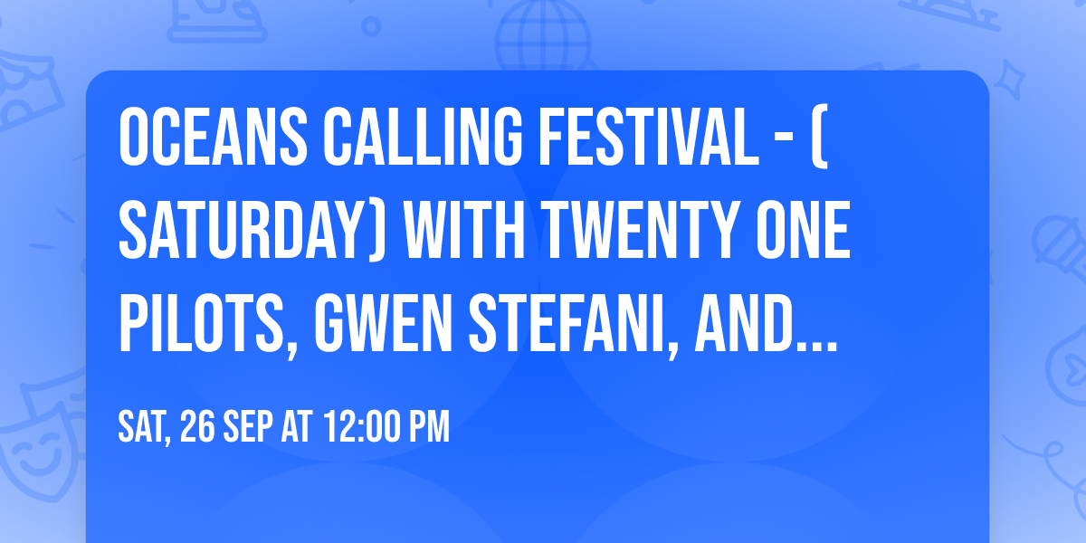 Oceans Calling Festival - (Saturday) with Twenty One Pilots, Gwen Stefani, and more!