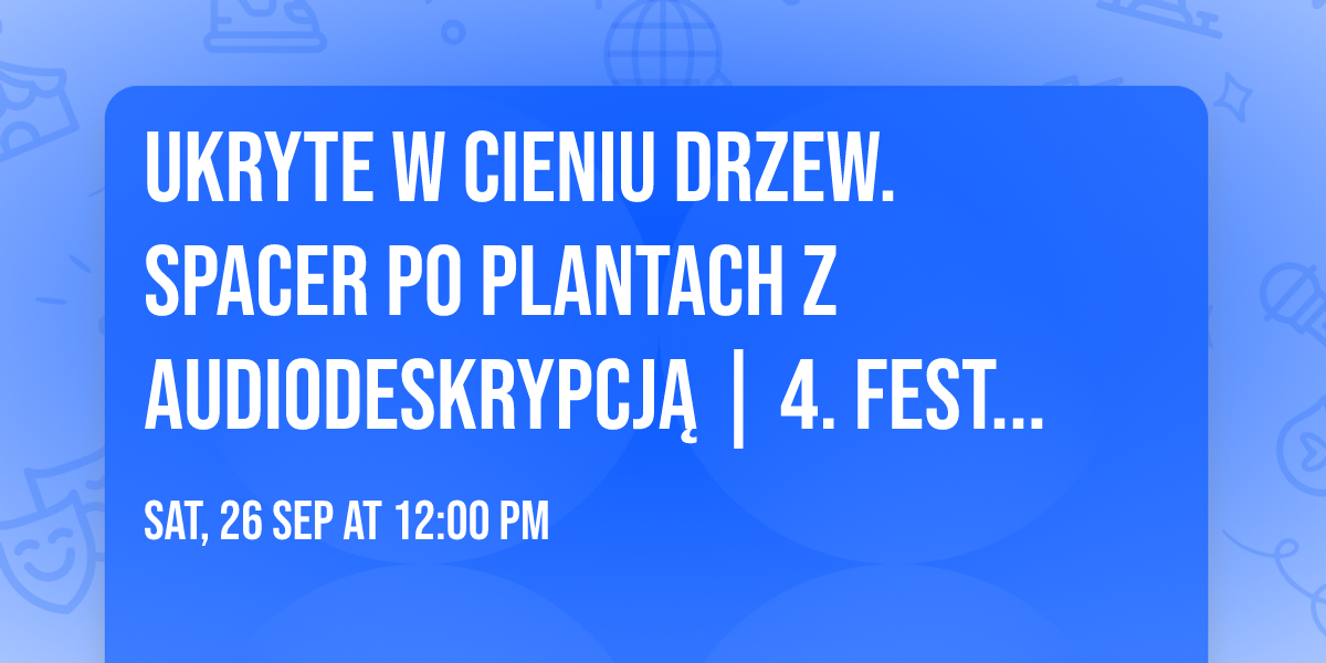 Ukryte w cieniu drzew. Spacer po Plantach z audiodeskrypcj\u0105 | 4. Festiwal Kultury Wra\u017cliwej