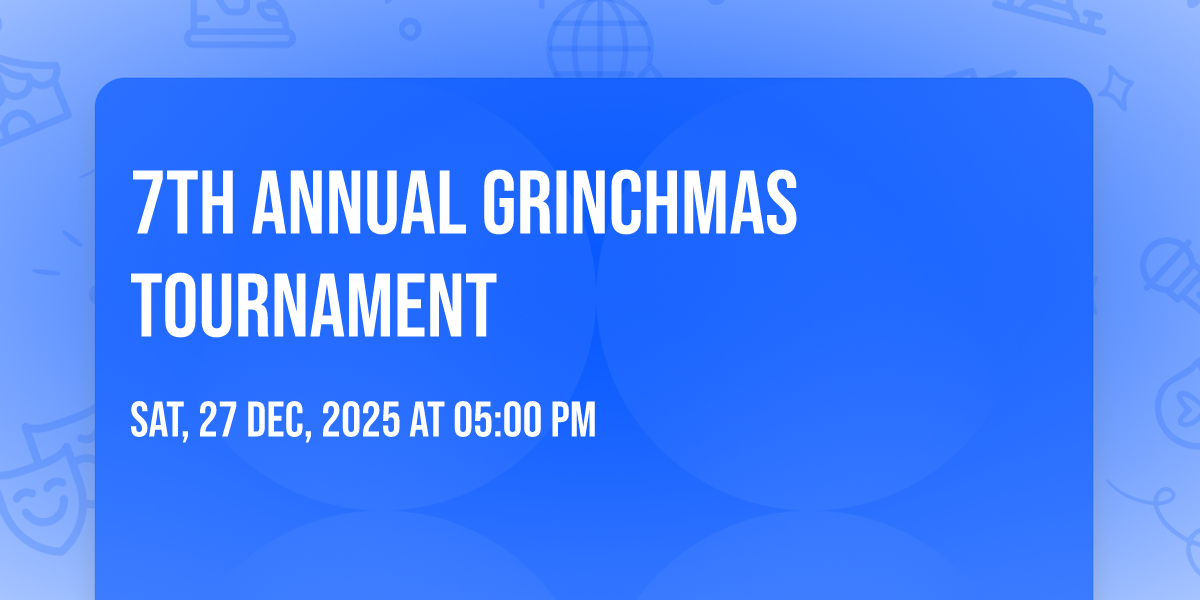7th Annual Grinchmas Tournament