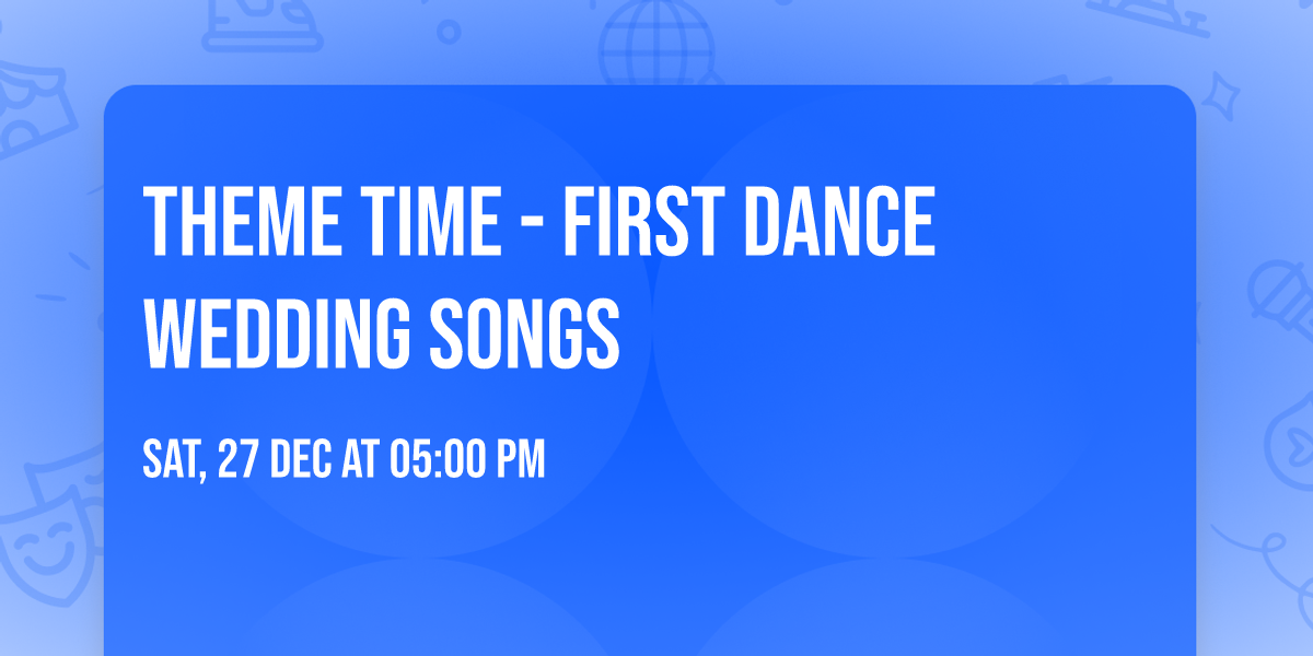 Theme Time - First dance wedding songs