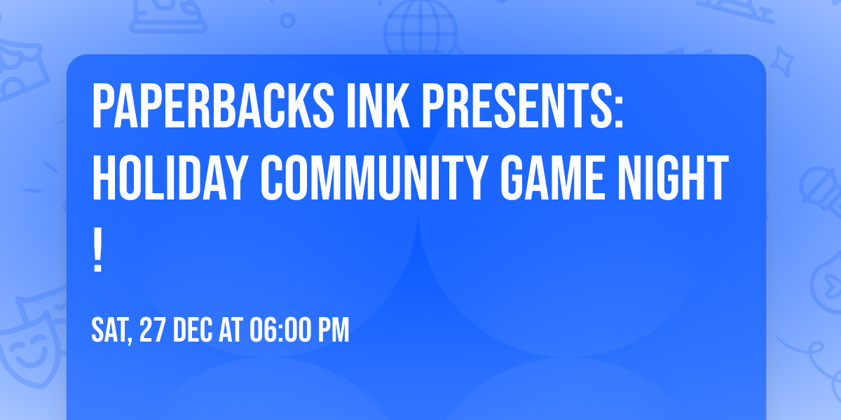 \u2728 Paperbacks Ink Presents: Holiday Community Game Night! \u2728