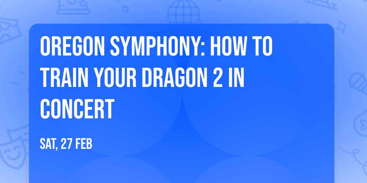 Oregon Symphony: How To Train Your Dragon 2 In Concert