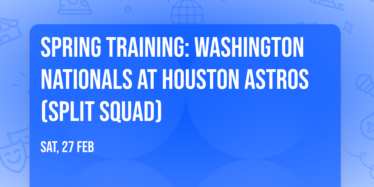 Spring Training: Washington Nationals at Houston Astros (Split Squad)