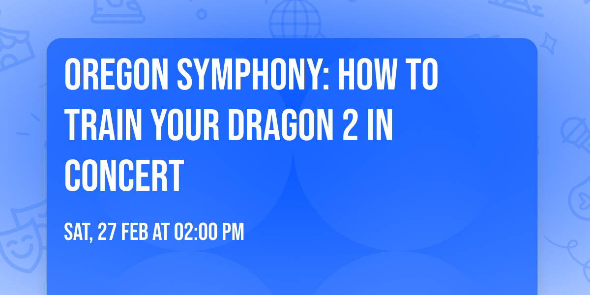 Oregon Symphony: How To Train Your Dragon 2 In Concert