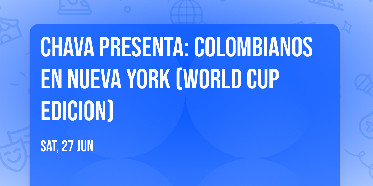 CHAVA Presenta: Colombianos En Nueva York (World Cup Edicion)