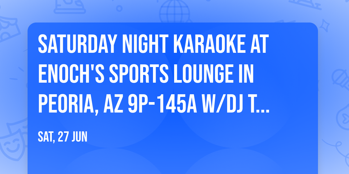 Saturday Night Karaoke at Enoch's Sports Lounge in Peoria, AZ 9p-145a w\/DJ Tyler