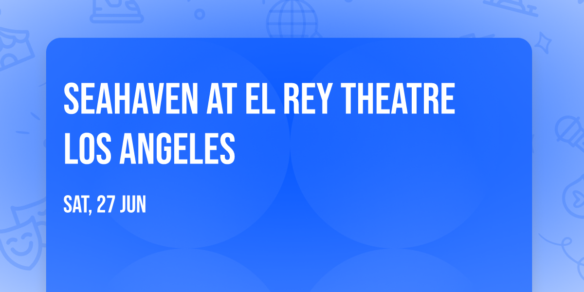 Seahaven at El Rey Theatre Los Angeles