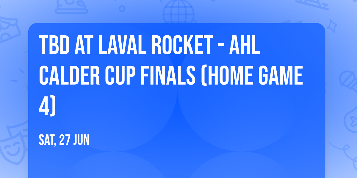 TBD at Laval Rocket - AHL Calder Cup Finals (Home Game 4)