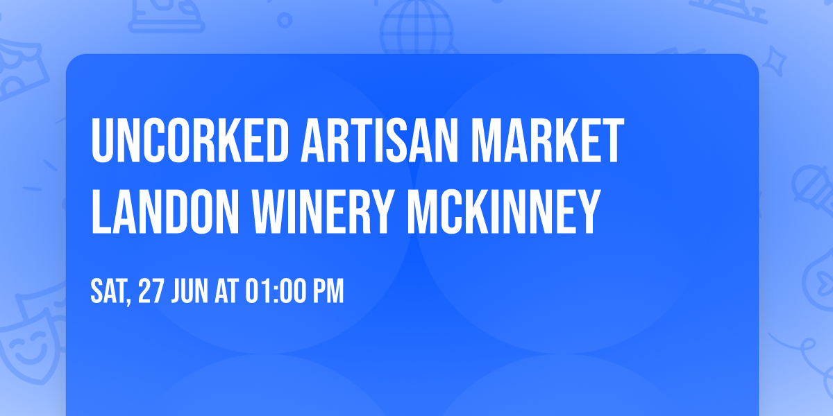 Uncorked Artisan Market Landon Winery McKinney
