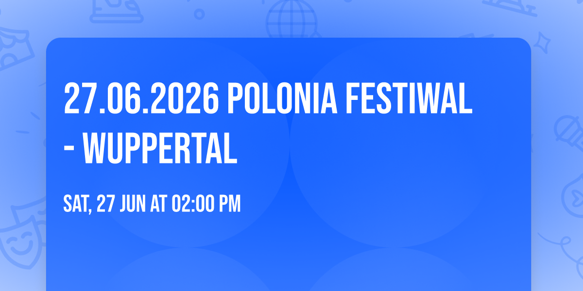 27.06.2026 \u2600\ufe0f Polonia Festiwal - WUPPERTAL