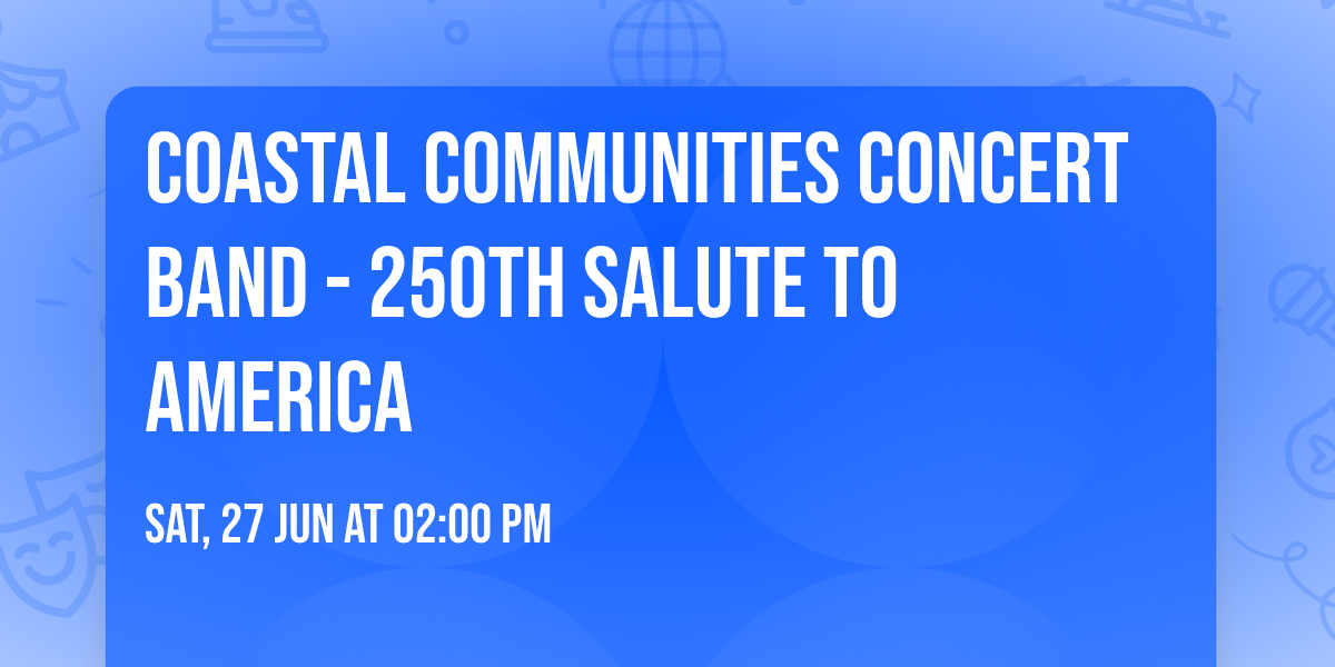 Coastal Communities Concert Band - 250th Salute to America