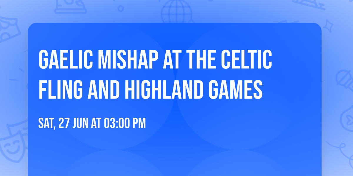 Gaelic Mishap at the Celtic Fling and Highland Games