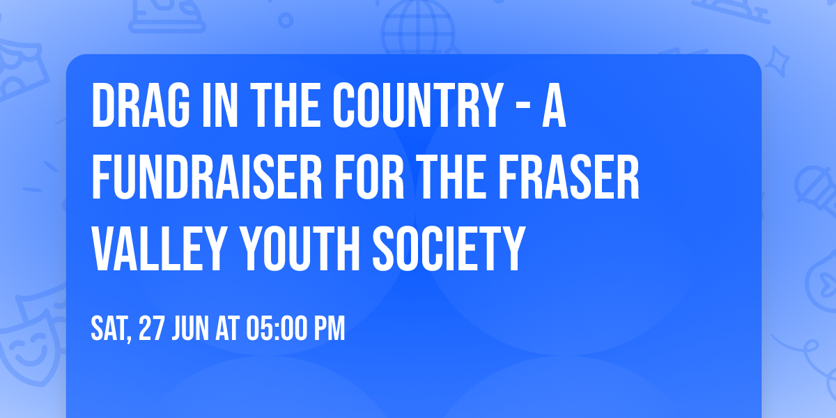 Drag in the Country - A Fundraiser for the Fraser Valley Youth Society